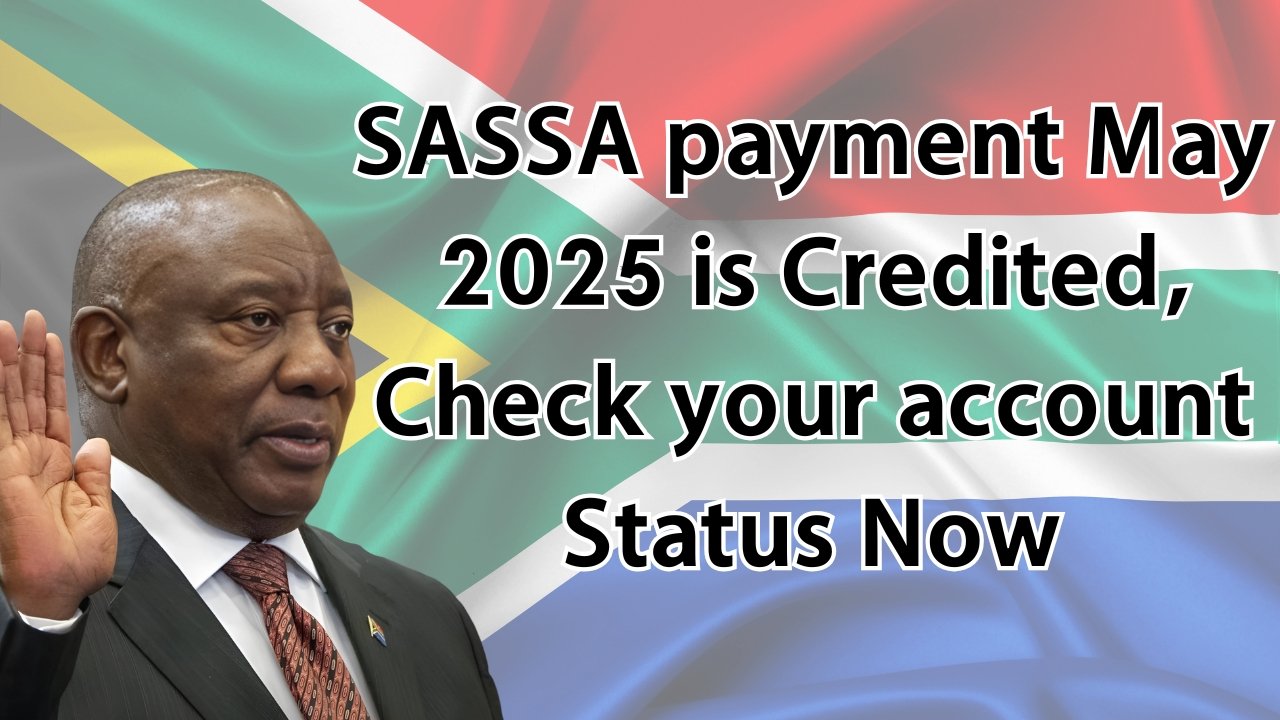 SASSA payment May 2025 is Credited, Check your account Status Now